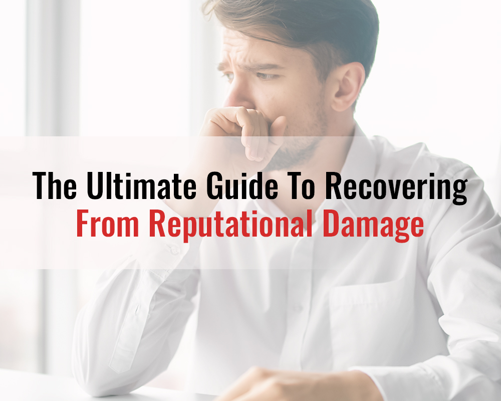 The Ultimate Guide To Recovering From Reputational Damage