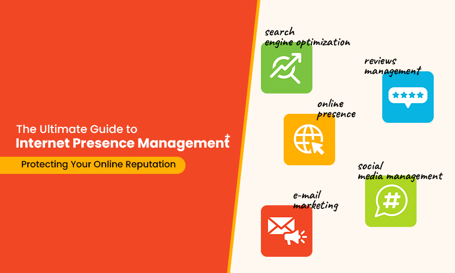 The Ultimate Guide to Internet Presence Management: Protecting Your Online Reputation