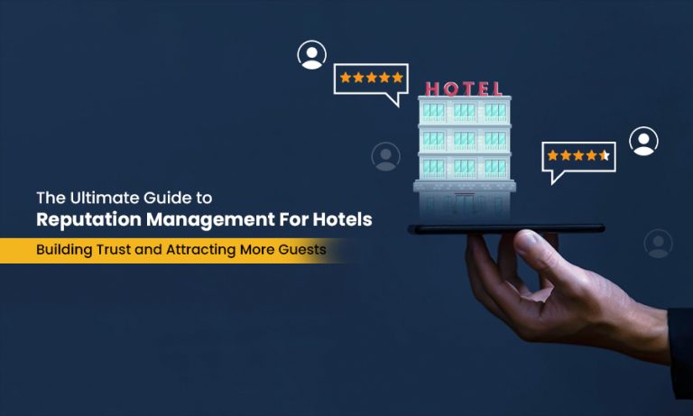 The Ultimate Guide to Reputation Management for Hotels: Building Trust and Attracting More Guests