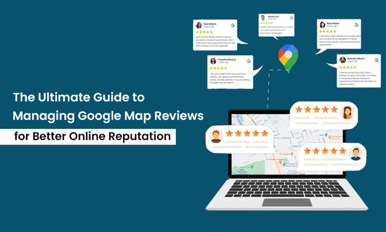 The Ultimate Guide to Managing Google Map Reviews for Better Online Reputation