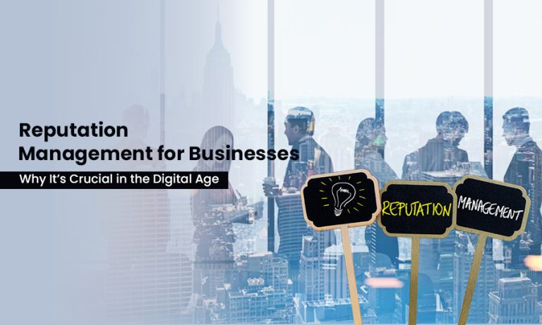 Reputation Management for Businesses: Why It’s Crucial in the Digital Age