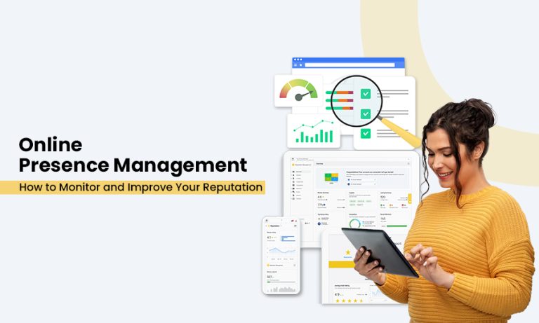 Online Presence Management: How to Monitor and Improve Your Reputation