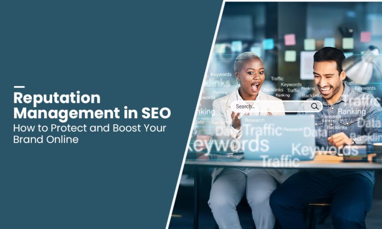 Reputation Management in SEO : How to Protect and Boost Your Brand Online
