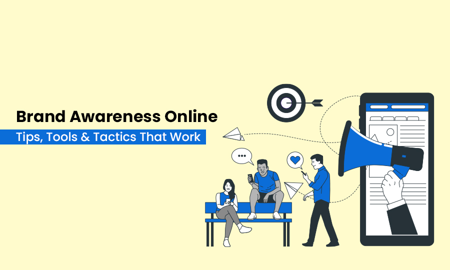 Online Brand Awareness: Tips, Tools & Tactics That Work
