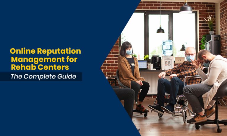 Online Reputation Management for Rehab Centers The Complete Guide