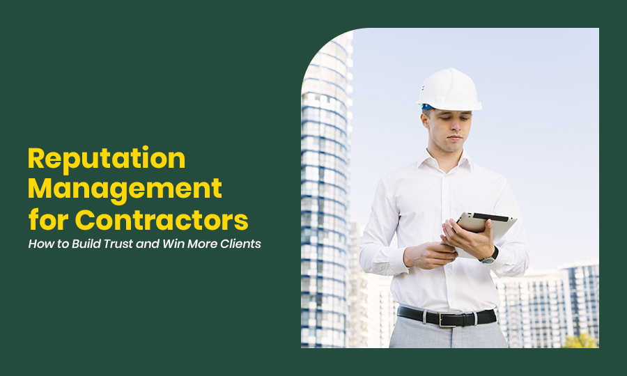 Reputation Management for Contractors How to Build Trust and Win More Clients