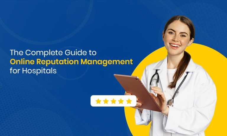 The Complete Guide to Online Reputation Management for Hospitals