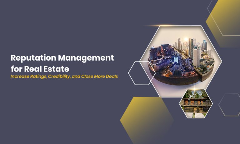 Reputation Management for Real Estate Increase Ratings, Credibility, and Close More Deals