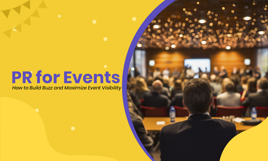 PR for Events: A Complete Guide to Maximize Your Event’s Visibility
